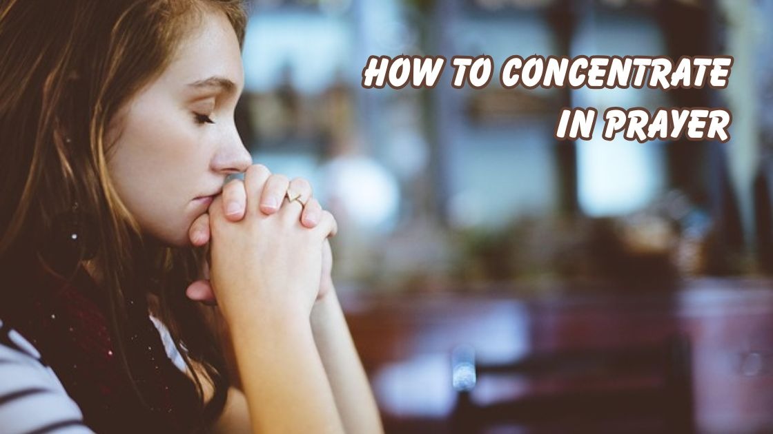 how to concentrate in prayer