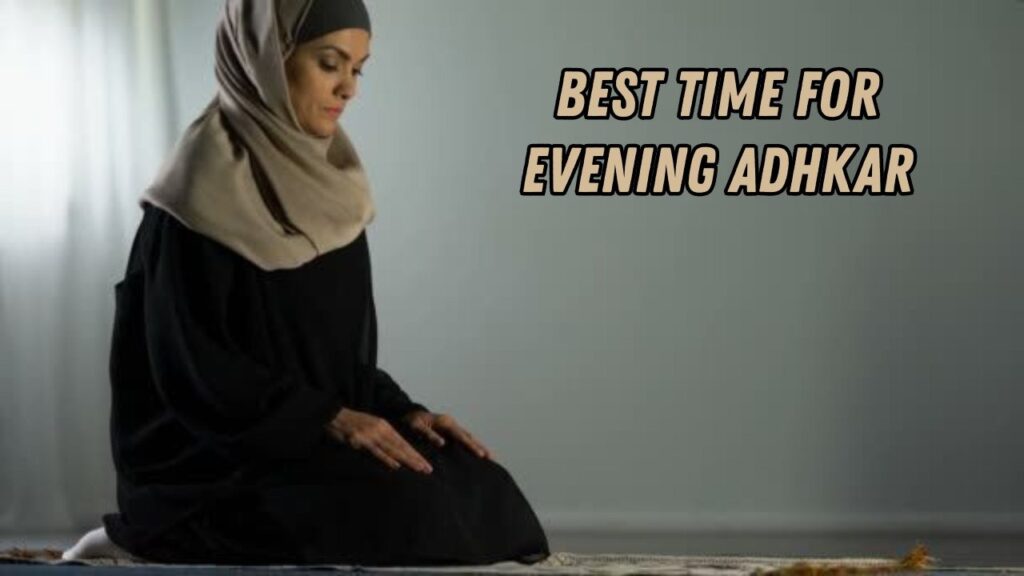 Best time for evening adhkar