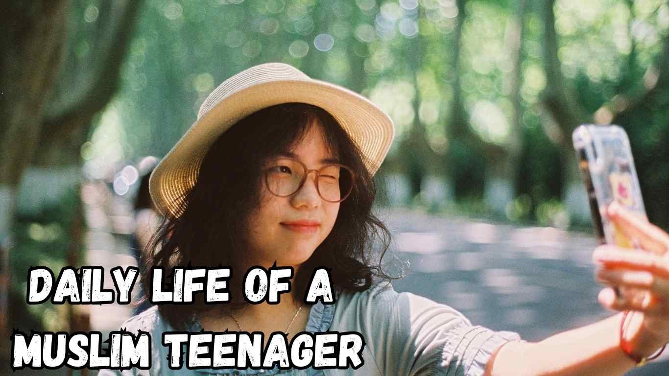 Daily Life of a Muslim Teenager
